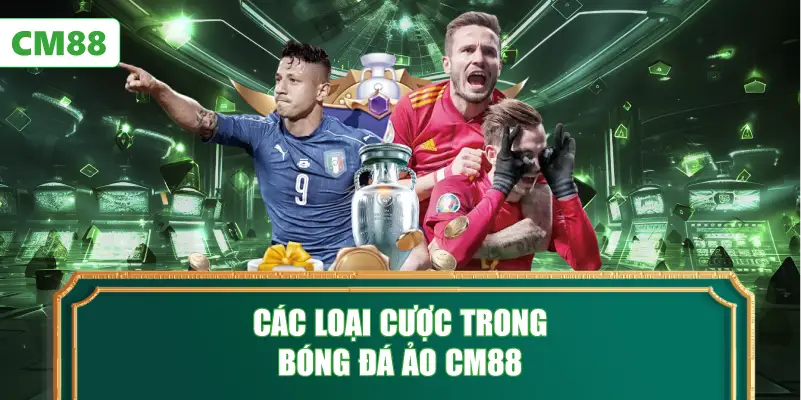 Các Loại Cược Trong Bóng Đá Ảo CM88