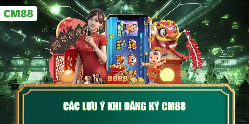 Các Lưu Ý Khi Đăng Ký CM88