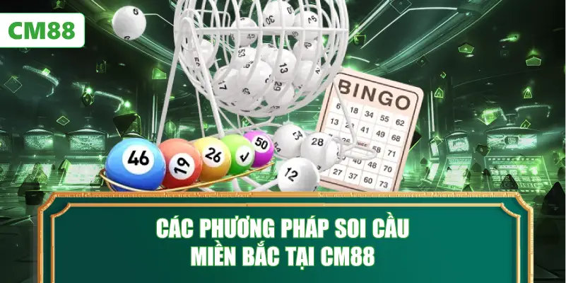 Các Phương Pháp Soi Cầu Miền Bắc Tại CM88