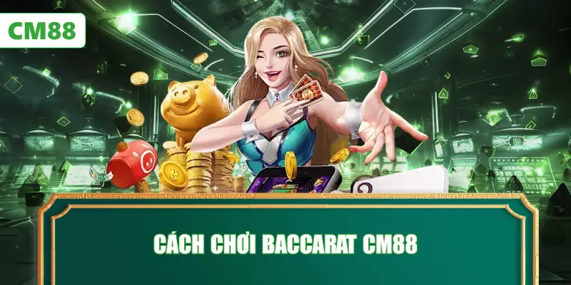 Cách Chơi Baccarat CM88