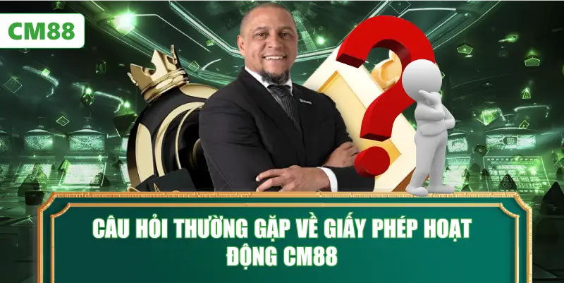 Câu Hỏi Thường Gặp Về Giấy Phép Hoạt Động CM88