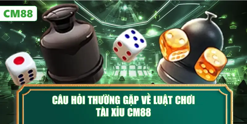 Câu Hỏi Thường Gặp Về Luật Chơi Tài Xỉu CM88