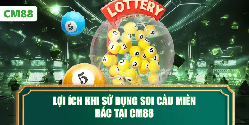 Lợi Ích Khi Sử Dụng Soi Cầu Miền Bắc Tại CM88