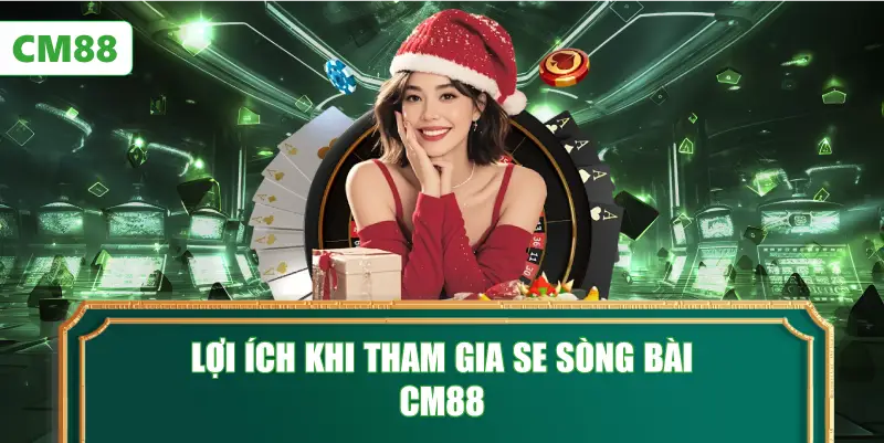Lợi Ích Khi Tham Gia SE Sòng Bài CM88