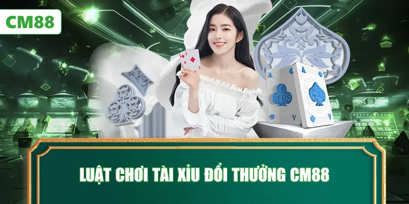 Luật Chơi Tài Xỉu Đổi Thưởng CM88