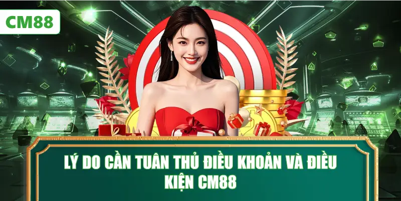 Lý Do Cần Tuân Thủ Điều Khoản Và Điều Kiện CM88