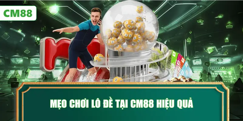 Mẹo Chơi Lô Đề Tại CM88 Hiệu Quả
