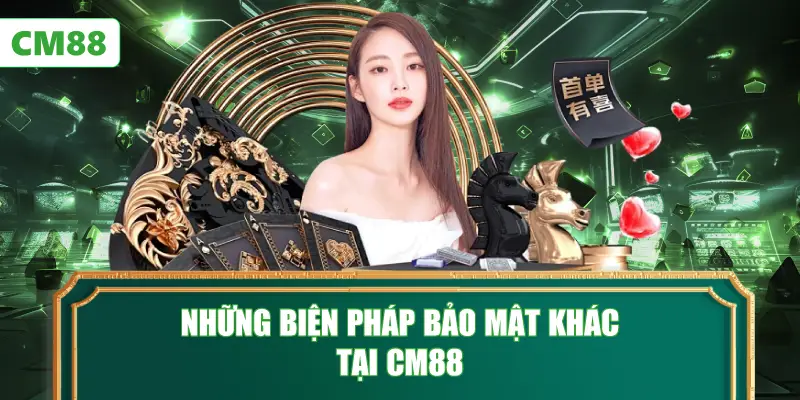 Những Biện Pháp Bảo Mật Khác Tại CM88