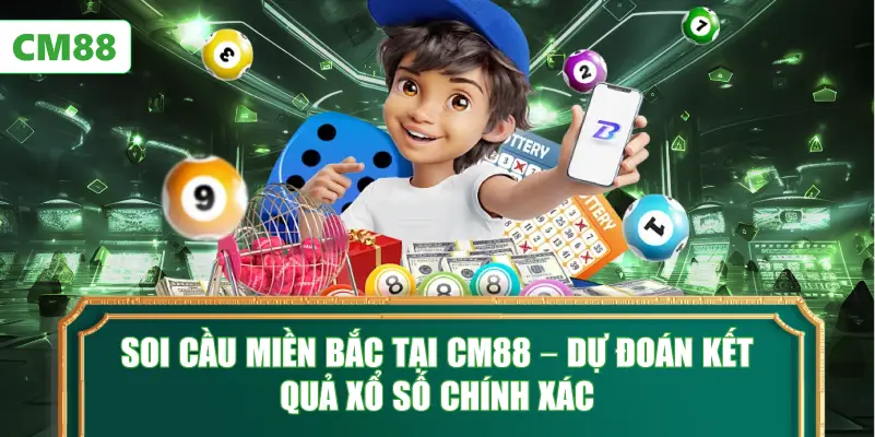 Soi Cầu Miền Bắc Tại CM88 – Dự Đoán Kết Quả Xổ Số Chính Xác